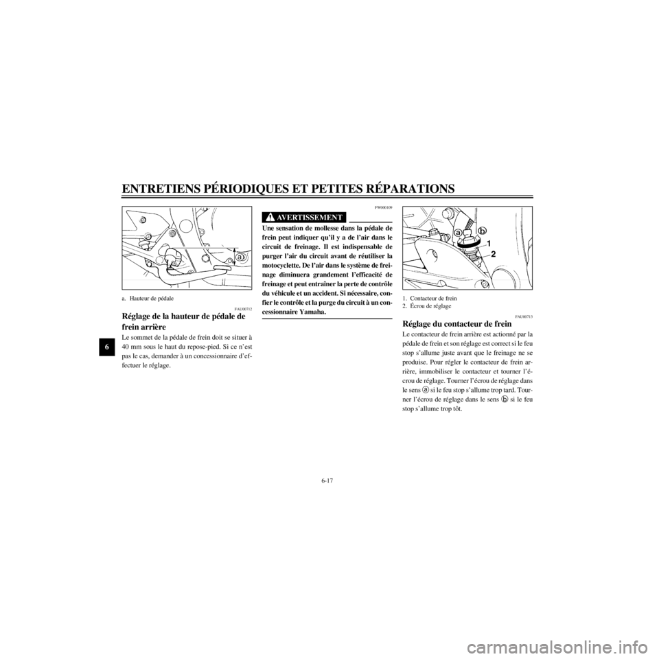 YAMAHA XJ600N 2000 Notices Demploi (in French) L
6-17
ENTRETIENS PƒRIODIQUES ET PETITES RƒPARATIONS
/home/Imai/imai_data/YMC-om/AA9157_XJ600SN-F6/French/F-6.frame
a. Hauteur de pŽdale
FAU00712
RŽglage de la hauteur de pŽdale de
Le sommet de YAMAHA XJ600N 2000 Notices Demploi (in French) L
6-17
ENTRETIENS PƒRIODIQUES ET PETITES RƒPARATIONS
/home/Imai/imai_data/YMC-om/AA9157_XJ600SN-F6/French/F-6.frame
a. Hauteur de pŽdale
FAU00712
RŽglage de la hauteur de pŽdale de
Le sommet de
