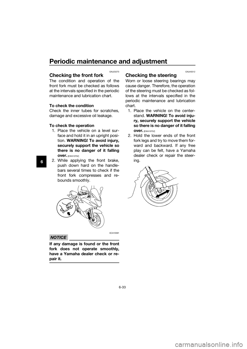 YAMAHA XJ6F 2016 Manual PDF Periodic maintenance an d a djustment
6-33
6
EAU23273
Checkin g the front fork
The condition and operation of the
front fork must be checked as follows
at the intervals specified in the periodic
maint YAMAHA XJ6F 2016 Manual PDF Periodic maintenance an d a djustment
6-33
6
EAU23273
Checkin g the front fork
The condition and operation of the
front fork must be checked as follows
at the intervals specified in the periodic
maint