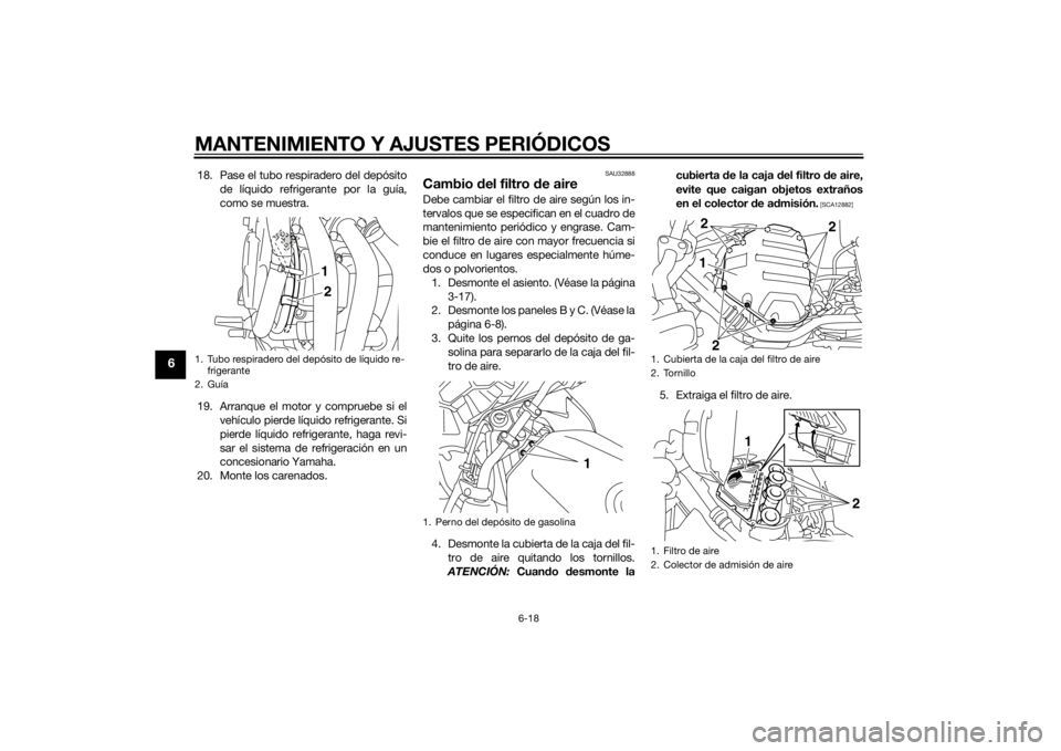 YAMAHA XJ6F 2012 Manuale de Empleo (in Spanish) MANTENIMIENTO Y AJUSTES PERIÓDICOS
6-18
6
18. Pase el tubo respiradero del depósitode líquido refrigerante por la guía,
como se muestra.
19. Arranque el motor y compruebe si el vehículo pierde l YAMAHA XJ6F 2012 Manuale de Empleo (in Spanish) MANTENIMIENTO Y AJUSTES PERIÓDICOS
6-18
6
18. Pase el tubo respiradero del depósitode líquido refrigerante por la guía,
como se muestra.
19. Arranque el motor y compruebe si el vehículo pierde l