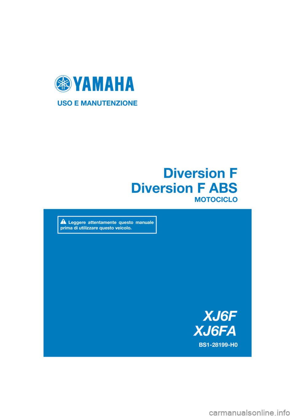 YAMAHA XJ6F 2016  Manuale duso (in Italian) DIC183
XJ6F
XJ6FA
Diversion F
Diversion F ABS
USO E MANUTENZIONE
BS1-28199-H0
MOTOCICLO
Leggere attentamente questo manuale 
prima di utilizzare questo veicolo.
[Italian  (H)] 