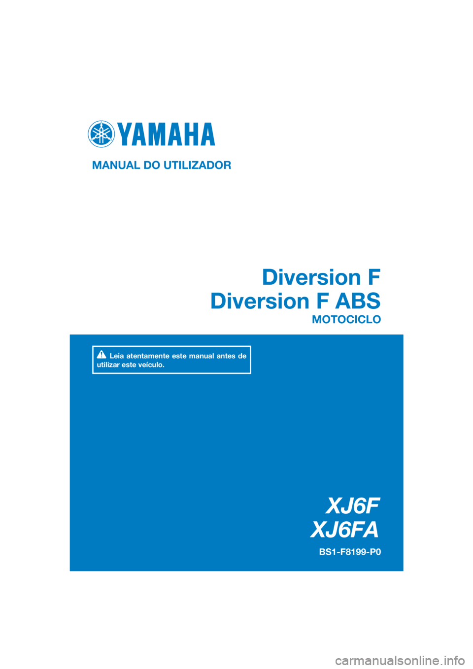 YAMAHA XJ6F 2016  Manual de utilização (in Portuguese) DIC183
XJ6F
XJ6FA
Diversion F
Diversion F ABS
MANUAL DO UTILIZADOR
BS1-F8199-P0
MOTOCICLO
Leia atentamente este manual antes de 
utilizar este veículo.
[Portuguese  (P)] 