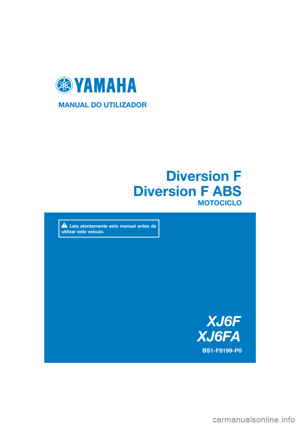 YAMAHA XJ6F 2016  Manual de utilização (in Portuguese) DIC183
XJ6F
XJ6FA
Diversion F
Diversion F ABS
MANUAL DO UTILIZADOR
BS1-F8199-P0
MOTOCICLO
Leia atentamente este manual antes de 
utilizar este veículo.
[Portuguese  (P)] 