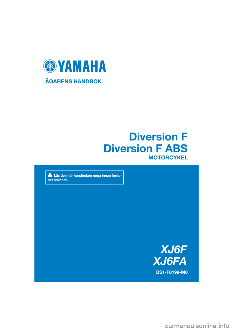 YAMAHA XJ6F 2016  Bruksanvisningar (in Swedish) DIC183
XJ6F
XJ6FA
Diversion F
Diversion F ABS
Läs den här handboken noga innan fordo-
net används.
ÄGARENS HANDBOK
BS1-F8199-M0
MOTORCYKEL
[Swedish (M)] 