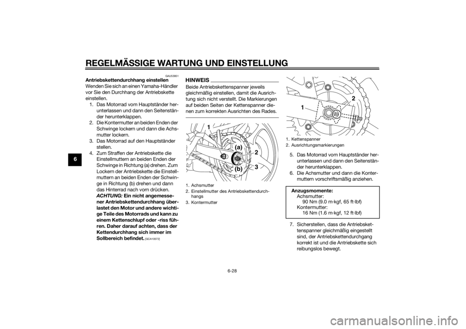 YAMAHA XJ6F 2011  Betriebsanleitungen (in German) REGELMÄSSIGE WARTUNG UND EIN STELLUNG
6-28
6
GAU53951
Antrie bsketten durchhan g einstellen
Wenden Sie sich an einen Yamaha-Händler 
vor Sie den Durchhang der Antriebskette 
einstellen. 1. Das Motor