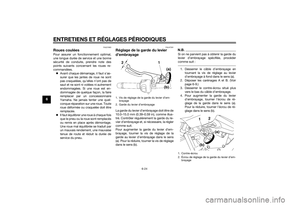 YAMAHA XJ6F 2011  Notices Demploi (in French) ENTRETIENS ET RÉGLAGES PÉRIODIQUES
6-24
6
FAU21963
Roues couléesPour assurer un fonctionnement optimal,
une longue durée de service et une bonne
sécurité de conduite, prendre note des
points sui