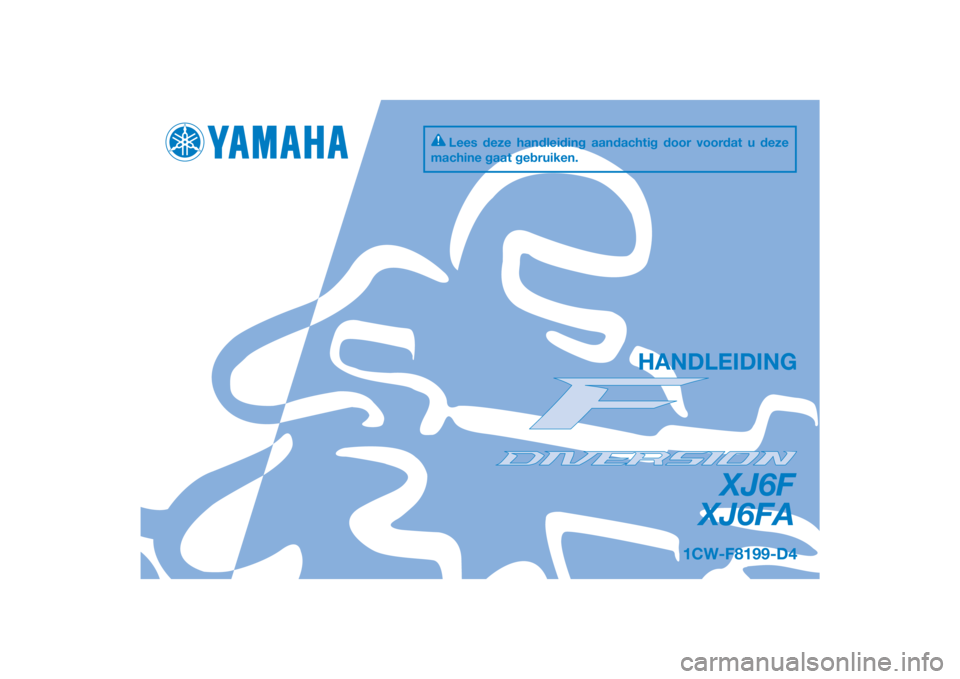 YAMAHA XJ6F 2015  Instructieboekje (in Dutch) DIC183
XJ6F
XJ6FA
HANDLEIDING
1CW-F8199-D4
Lees deze handleiding aandachtig door voordat u deze 
machine gaat gebruiken.
[Dutch  (D)] 
