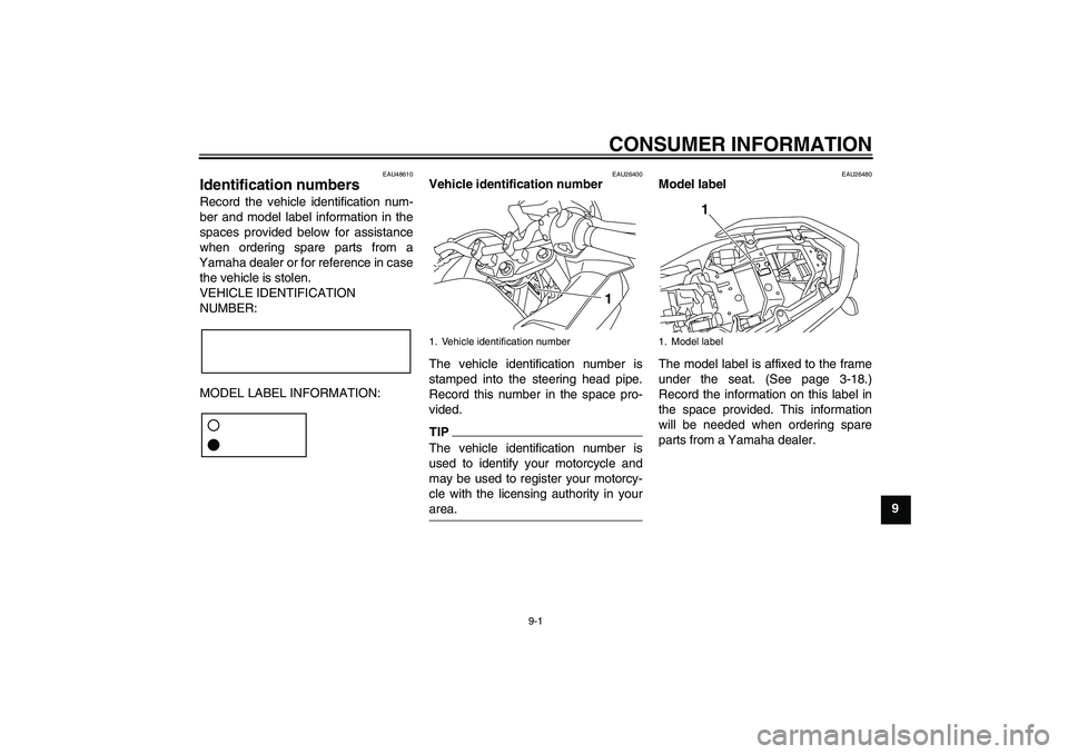 YAMAHA XJ6F 2010  Owners Manual CONSUMER INFORMATION
9-1
9
EAU48610
Identification numbers Record the vehicle identification num-
ber and model label information in the
spaces provided below for assistance
when ordering spare parts 