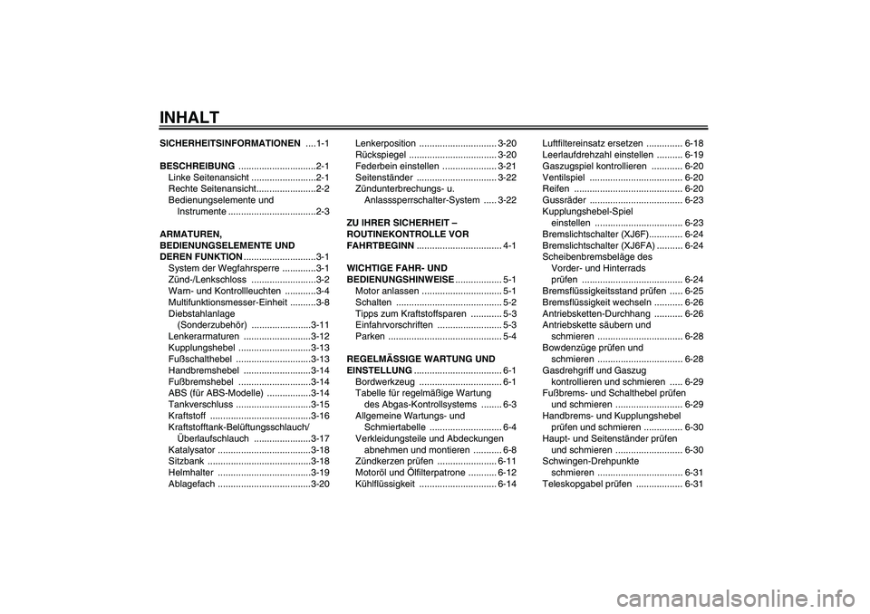 YAMAHA XJ6F 2010  Betriebsanleitungen (in German) INHALTSICHERHEITSINFORMATIONEN ....1-1
BESCHREIBUNG ..............................2-1
Linke Seitenansicht .........................2-1
Rechte Seitenansicht.......................2-2
Bedienungselemente