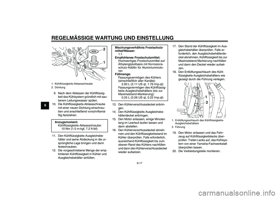 YAMAHA XJ6F 2010  Betriebsanleitungen (in German) REGELMÄSSIGE WARTUNG UND EINSTELLUNG
6-17
6
9. Nach dem Ablassen der Kühlflüssig-
keit das Kühlsystem gründlich mit sau-
berem Leitungswasser spülen.
10. Die Kühlflüssigkeits-Ablassschraube 
m