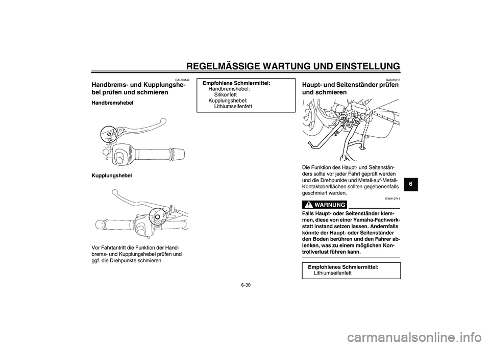 YAMAHA XJ6F 2010  Betriebsanleitungen (in German) REGELMÄSSIGE WARTUNG UND EINSTELLUNG
6-30
6
GAU23142
Handbrems- und Kupplungshe-
bel prüfen und schmieren Handbremshebel
Kupplungshebel
Vor Fahrtantritt die Funktion der Hand-
brems- und Kupplungshe