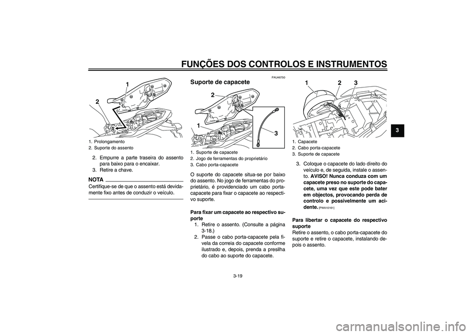 YAMAHA XJ6F 2010  Manual de utilização (in Portuguese) FUNÇÕES DOS CONTROLOS E INSTRUMENTOS
3-19
3
2. Empurre a parte traseira do assento
para baixo para o encaixar.
3. Retire a chave.NOTACertifique-se de que o assento está devida-
mente fixo antes de 