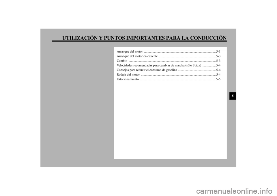 YAMAHA XJ900S 2002  Manuale de Empleo (in Spanish) UTILIZACIÓN Y PUNTOS IMPORTANTES PARA LA CONDUCCIÓN
5
Arranque del motor  ....................................................................................... 5-1
Arranque del motor en caliente  