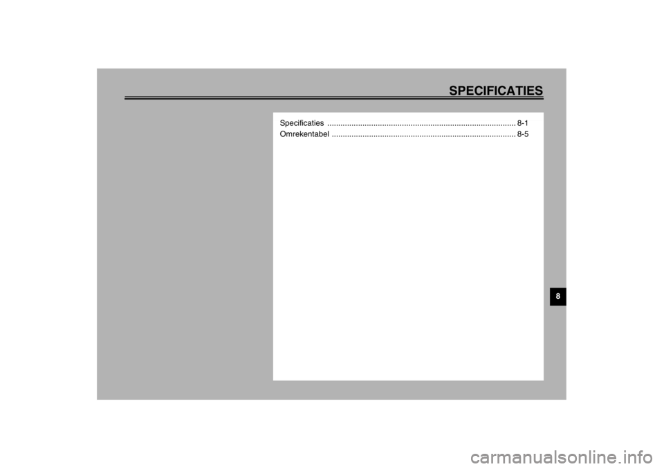 YAMAHA XJ900S 2002  Instructieboekje (in Dutch) SPECIFICATIES
8
Specificaties ...................................................................................... 8-1
Omrekentabel ..................................................................