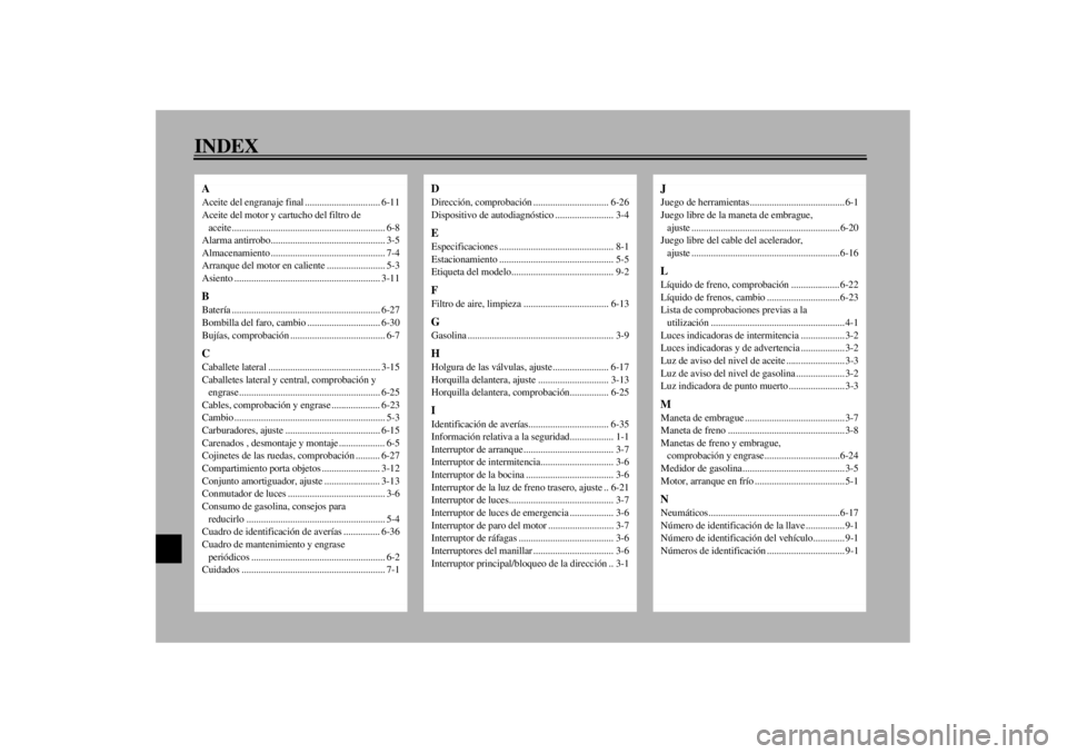 YAMAHA XJ900S 2001 Manuale de Empleo (in Spanish) INDEXAAceite del engranaje final ............................... 6-11
Aceite del motor y cartucho del filtro de
aceite............................................................... 6-8
Alarma antirr YAMAHA XJ900S 2001 Manuale de Empleo (in Spanish) INDEXAAceite del engranaje final ............................... 6-11
Aceite del motor y cartucho del filtro de
aceite............................................................... 6-8
Alarma antirr