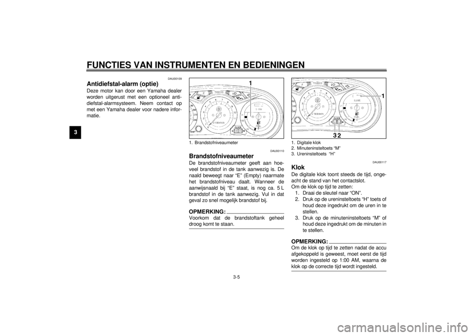 YAMAHA XJ900S 2001 Instructieboekje (in Dutch) FUNCTIES VAN INSTRUMENTEN EN BEDIENINGEN
3-5
3
DAU00109
Antidiefstal-alarm (optie) Deze motor kan door een Yamaha dealer
worden uitgerust met een optioneel anti-
diefstal-alarmsysteem. Neem contact op YAMAHA XJ900S 2001 Instructieboekje (in Dutch) FUNCTIES VAN INSTRUMENTEN EN BEDIENINGEN
3-5
3
DAU00109
Antidiefstal-alarm (optie) Deze motor kan door een Yamaha dealer
worden uitgerust met een optioneel anti-
diefstal-alarmsysteem. Neem contact op