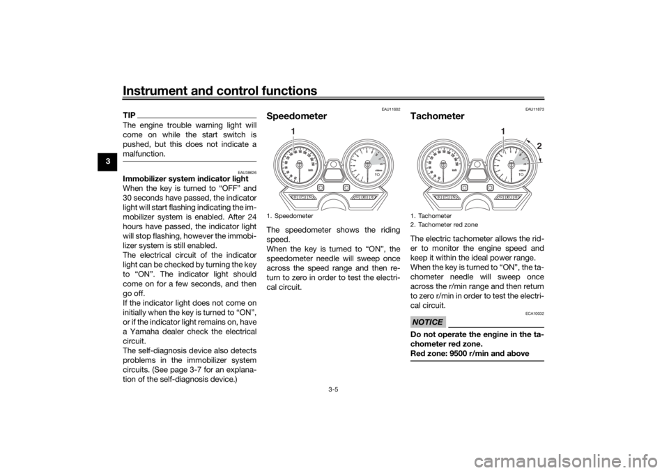 YAMAHA XJR 1300 2016 Owners Manual Instrument and control functions
3-5
3
TIPThe engine trouble warning light will
come on while the start switch is
pushed, but this does not indicate a
malfunction.
EAU38626
Immo bilizer system in dica YAMAHA XJR 1300 2016 Owners Manual Instrument and control functions
3-5
3
TIPThe engine trouble warning light will
come on while the start switch is
pushed, but this does not indicate a
malfunction.
EAU38626
Immo bilizer system in dica