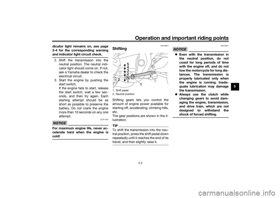 YAMAHA XJR 1300 2016 Service Manual Operation and important ri din g points
5-2
5
d
icator li ght remains on, see pa ge
3-4 for the correspon din g warnin g
an d in dicator li ght circuit check.
2. Shift the transmission into the
neutra YAMAHA XJR 1300 2016 Service Manual Operation and important ri din g points
5-2
5
d
icator li ght remains on, see pa ge
3-4 for the correspon din g warnin g
an d in dicator li ght circuit check.
2. Shift the transmission into the
neutra
