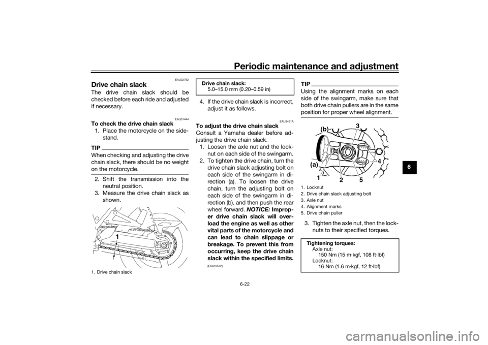 YAMAHA XJR 1300 2016 Repair Manual Periodic maintenance an d a djustment
6-22
6
EAU22762
Drive chain slackThe drive chain slack should be
checked before each ride and adjusted
if necessary.
EAU51444
To check the d rive chain slack
1. P YAMAHA XJR 1300 2016 Repair Manual Periodic maintenance an d a djustment
6-22
6
EAU22762
Drive chain slackThe drive chain slack should be
checked before each ride and adjusted
if necessary.
EAU51444
To check the d rive chain slack
1. P