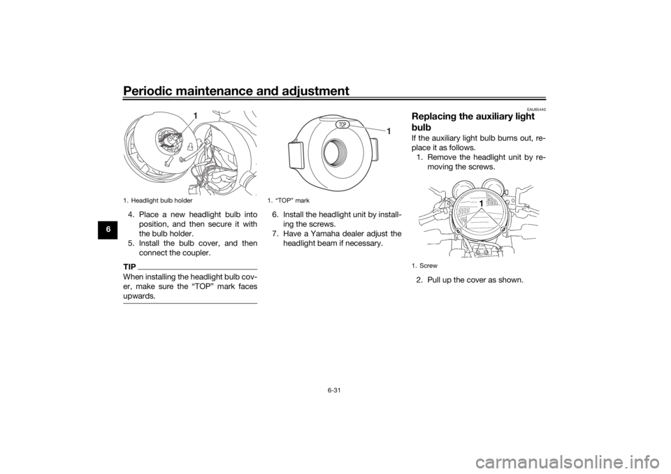 YAMAHA XJR 1300 2016 Manual PDF Periodic maintenance an d a djustment
6-31
6 4. Place a new headlight bulb into
position, and then secure it with
the bulb holder.
5. Install the bulb cover, and then connect the coupler.
TIPWhen inst YAMAHA XJR 1300 2016 Manual PDF Periodic maintenance an d a djustment
6-31
6 4. Place a new headlight bulb into
position, and then secure it with
the bulb holder.
5. Install the bulb cover, and then connect the coupler.
TIPWhen inst