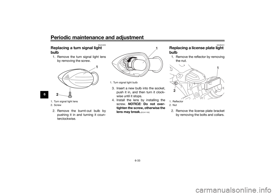 YAMAHA XJR 1300 2016 Manual PDF Periodic maintenance an d a djustment
6-33
6
EAU24205
Replacin g a turn si gnal li ght
b ul b1. Remove the turn signal light lens
by removing the screw.
2. Remove the burnt-out bulb by pushing it in YAMAHA XJR 1300 2016 Manual PDF Periodic maintenance an d a djustment
6-33
6
EAU24205
Replacin g a turn si gnal li ght
b ul b1. Remove the turn signal light lens
by removing the screw.
2. Remove the burnt-out bulb by pushing it in