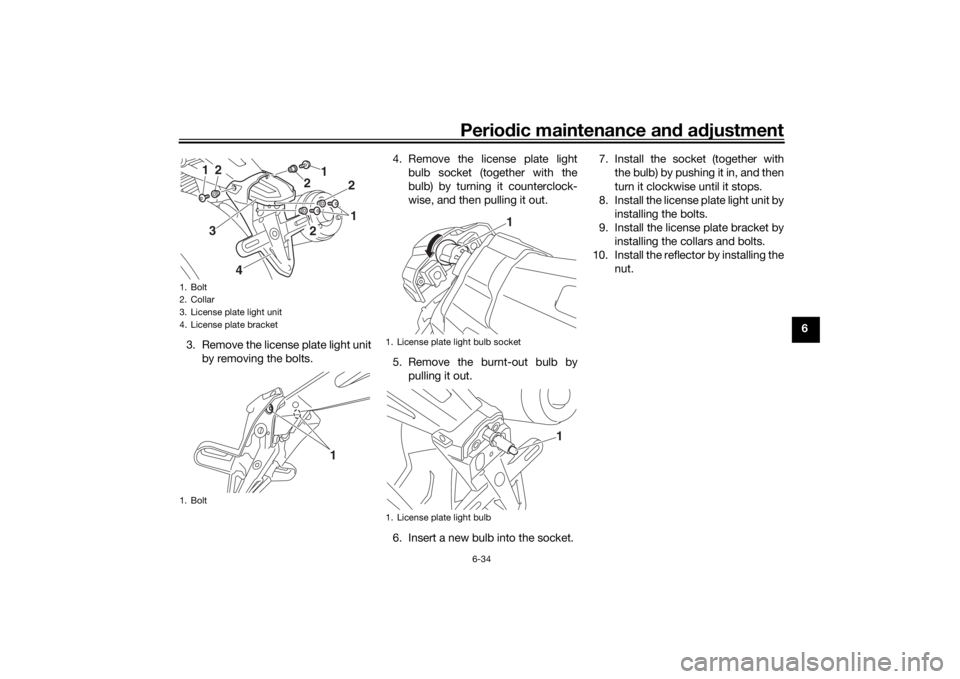 YAMAHA XJR 1300 2016 Manual PDF Periodic maintenance an d a djustment
6-34
6
3. Remove the license plate light unit by removing the bolts. 4. Remove the license plate light
bulb socket (together with the
bulb) by turning it counterc YAMAHA XJR 1300 2016 Manual PDF Periodic maintenance an d a djustment
6-34
6
3. Remove the license plate light unit by removing the bolts. 4. Remove the license plate light
bulb socket (together with the
bulb) by turning it counterc