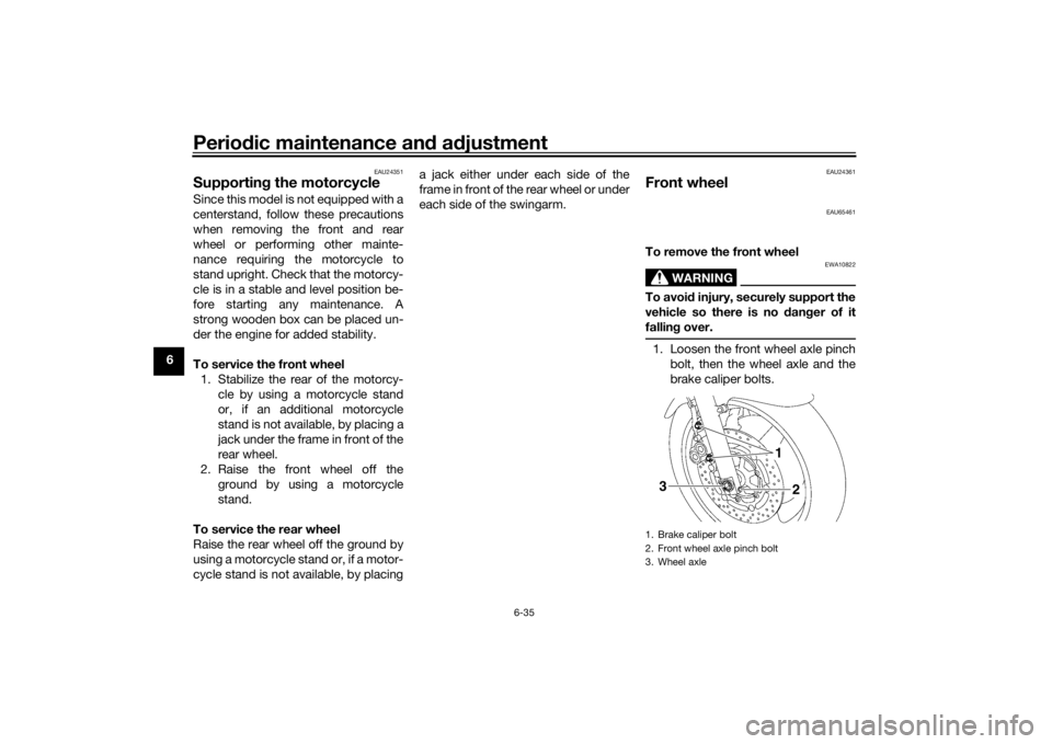 YAMAHA XJR 1300 2016 Manual PDF Periodic maintenance an d a djustment
6-35
6
EAU24351
Supportin g the motorcycleSince this model is not equipped with a
centerstand, follow these precautions
when removing the front and rear
wheel or YAMAHA XJR 1300 2016 Manual PDF Periodic maintenance an d a djustment
6-35
6
EAU24351
Supportin g the motorcycleSince this model is not equipped with a
centerstand, follow these precautions
when removing the front and rear
wheel or