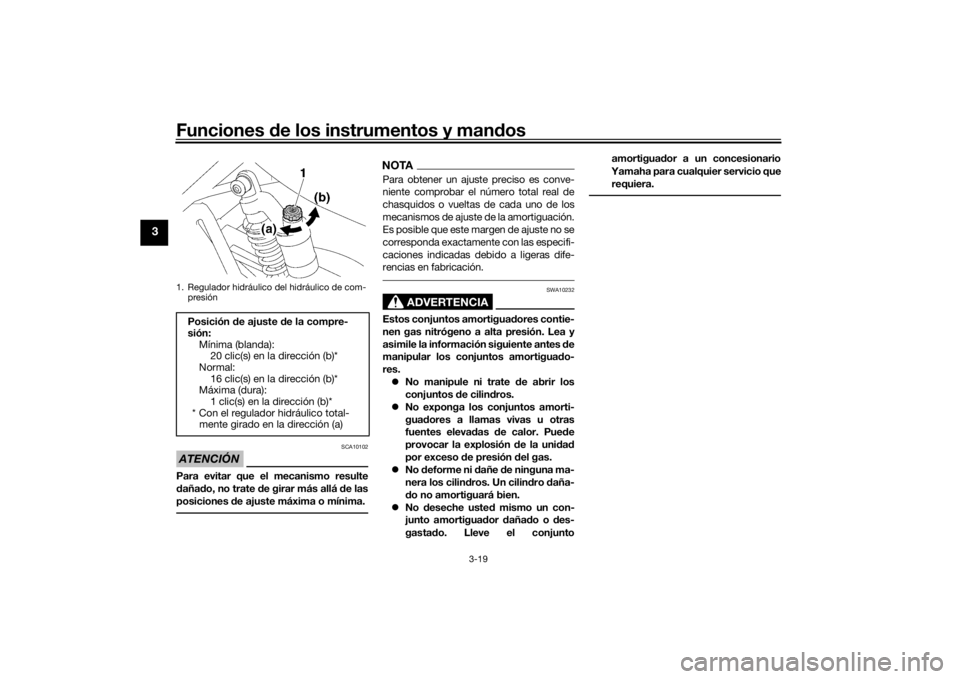 YAMAHA XJR 1300 2016 Manuale de Empleo (in Spanish) Funciones de los instrumentos y man dos
3-19
3
ATENCIÓN
SCA10102
Para evitar que el mecanismo resulte
dañad o, no trate d e girar más allá de las
posiciones de ajuste máxima o mínima.
NOTAPara YAMAHA XJR 1300 2016 Manuale de Empleo (in Spanish) Funciones de los instrumentos y man dos
3-19
3
ATENCIÓN
SCA10102
Para evitar que el mecanismo resulte
dañad o, no trate d e girar más allá de las
posiciones de ajuste máxima o mínima.
NOTAPara