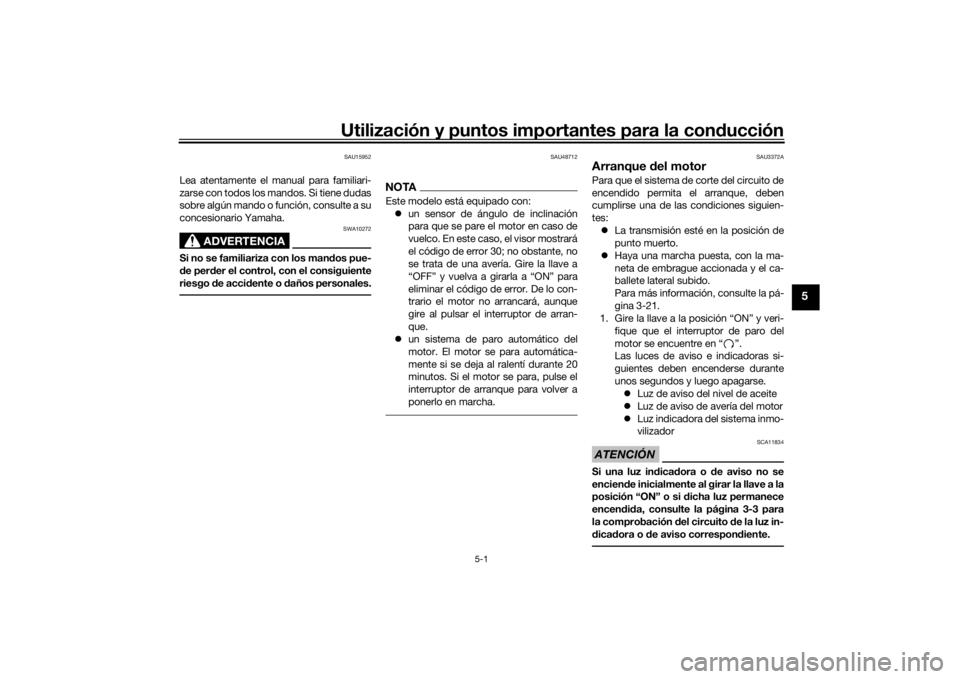 YAMAHA XJR 1300 2016 Manuale de Empleo (in Spanish) Utilización y puntos importantes para la conducción
5-1
5
SAU15952
Lea atentamente el manual para familiari-
zarse con todos los mandos. Si tiene dudas
sobre algún mando o función, consulte a su
c YAMAHA XJR 1300 2016 Manuale de Empleo (in Spanish) Utilización y puntos importantes para la conducción
5-1
5
SAU15952
Lea atentamente el manual para familiari-
zarse con todos los mandos. Si tiene dudas
sobre algún mando o función, consulte a su
c