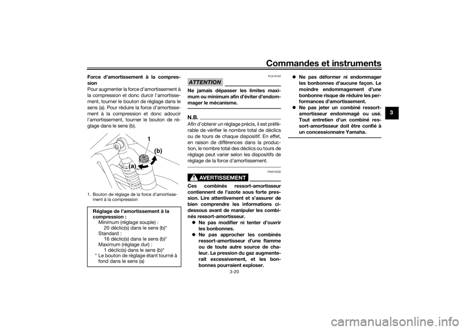 YAMAHA XJR 1300 2016 Notices Demploi (in French) Commandes et instruments
3-20
3
Force d’amortissement à la compres-
sion
Pour augmenter la force d’amortissement à
la compression et donc durcir l’amortisse-
ment, tourner le bouton de régla YAMAHA XJR 1300 2016 Notices Demploi (in French) Commandes et instruments
3-20
3
Force d’amortissement à la compres-
sion
Pour augmenter la force d’amortissement à
la compression et donc durcir l’amortisse-
ment, tourner le bouton de régla