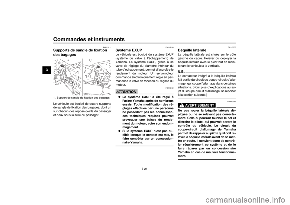YAMAHA XJR 1300 2016 Notices Demploi (in French) Commandes et instruments
3-21
3
FAU15211
Supports de sangle d e fixation
d es bagagesLe véhicule est équipé de quatre supports
de sangle de fixation des bagages, dont un
sur chacun des repose-pie YAMAHA XJR 1300 2016 Notices Demploi (in French) Commandes et instruments
3-21
3
FAU15211
Supports de sangle d e fixation
d es bagagesLe véhicule est équipé de quatre supports
de sangle de fixation des bagages, dont un
sur chacun des repose-pie