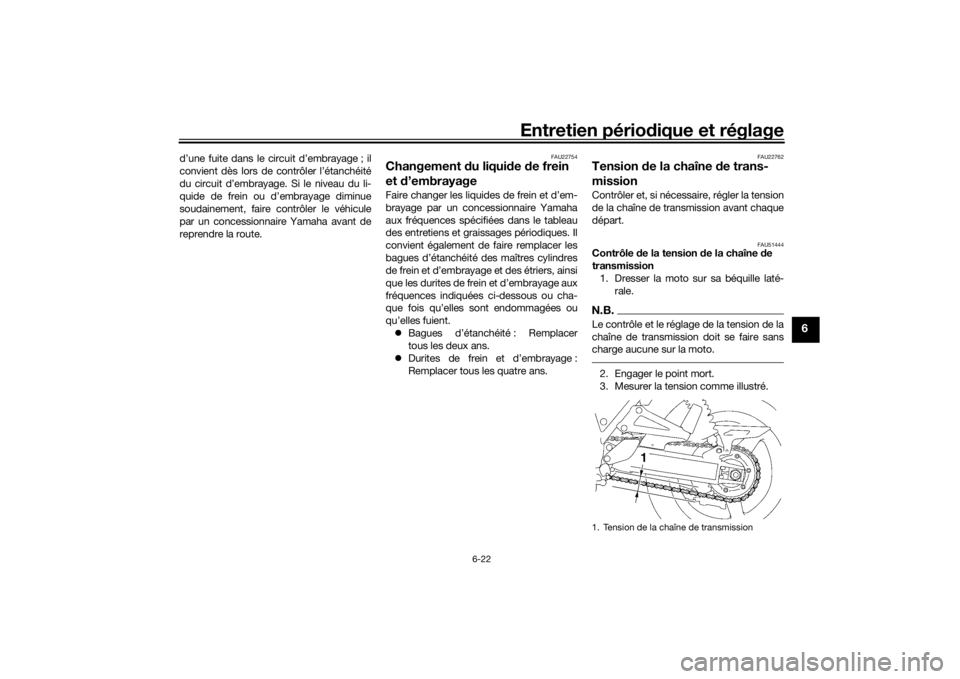 YAMAHA XJR 1300 2016 Notices Demploi (in French) Entretien périodique et réglage
6-22
6
d’une fuite dans le circuit d’embrayage ; il
convient dès lors de contrôler l’étanchéité
du circuit d’embrayage. Si le niveau du li-
quide de frei YAMAHA XJR 1300 2016 Notices Demploi (in French) Entretien périodique et réglage
6-22
6
d’une fuite dans le circuit d’embrayage ; il
convient dès lors de contrôler l’étanchéité
du circuit d’embrayage. Si le niveau du li-
quide de frei