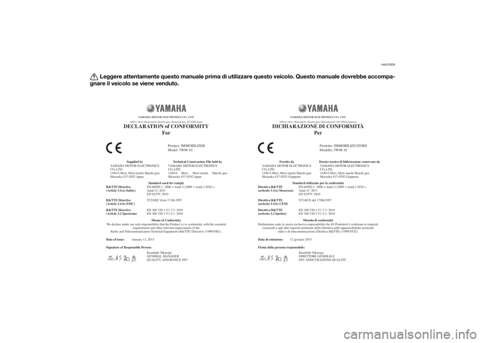 YAMAHA XJR 1300 2016 Manuale duso (in Italian) HAU70220
Leggere attentamente questo manuale prima di utilizzare questo veicolo. Questo manuale dovrebbe accompa-
g nare il veicolo se viene ven duto.
Date of issue:
Signature of Responsible Perso YAMAHA XJR 1300 2016 Manuale duso (in Italian) HAU70220
Leggere attentamente questo manuale prima di utilizzare questo veicolo. Questo manuale dovrebbe accompa-
g nare il veicolo se viene ven duto.
Date of issue:
Signature of Responsible Perso