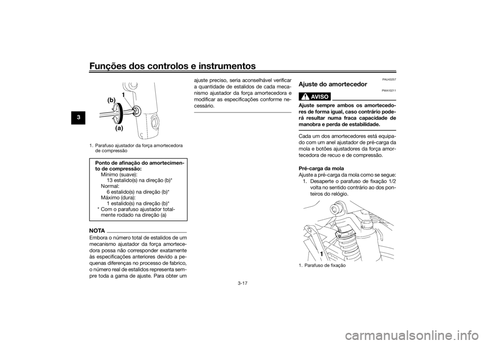 YAMAHA XJR 1300 2016 Manual de utilização (in Portuguese) Funções dos controlos e instrumentos
3-17
3
NOTAEmbora o número total de estalidos de um
mecanismo ajustador da força amortece-
dora possa não corresponder exatamente
às especificações anterio YAMAHA XJR 1300 2016 Manual de utilização (in Portuguese) Funções dos controlos e instrumentos
3-17
3
NOTAEmbora o número total de estalidos de um
mecanismo ajustador da força amortece-
dora possa não corresponder exatamente
às especificações anterio