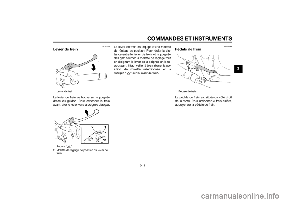YAMAHA XJR 1300 2015 Notices Demploi (in French) COMMANDES ET INSTRUMENTS
3-12
3
FAU26825
Levier de freinLe levier de frein se trouve sur la poignée
droite du guidon. Pour actionner le frein
avant, tirer le levier vers la poignée des gaz. Le levie YAMAHA XJR 1300 2015 Notices Demploi (in French) COMMANDES ET INSTRUMENTS
3-12
3
FAU26825
Levier de freinLe levier de frein se trouve sur la poignée
droite du guidon. Pour actionner le frein
avant, tirer le levier vers la poignée des gaz. Le levie