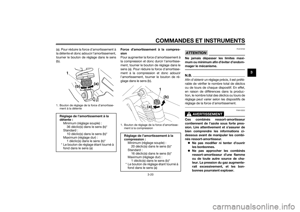 YAMAHA XJR 1300 2015 Notices Demploi (in French) COMMANDES ET INSTRUMENTS
3-20
3
(a). Pour réduire la force d’amortissement à
la détente et donc adoucir l’amortissement,
tourner le bouton de réglage dans le sens
(b).Force
d’amortissement YAMAHA XJR 1300 2015 Notices Demploi (in French) COMMANDES ET INSTRUMENTS
3-20
3
(a). Pour réduire la force d’amortissement à
la détente et donc adoucir l’amortissement,
tourner le bouton de réglage dans le sens
(b).Force
d’amortissement