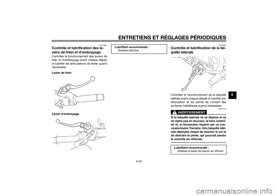 YAMAHA XJR 1300 2015 Notices Demploi (in French) ENTRETIENS ET RÉGLAGES PÉRIODIQUES
6-26
6
FAU43602
Contrôle et lubrification des le-
viers de frein et d ’embrayageContrôler le fonctionnement des leviers de
frein et d’embrayage avant chaque YAMAHA XJR 1300 2015 Notices Demploi (in French) ENTRETIENS ET RÉGLAGES PÉRIODIQUES
6-26
6
FAU43602
Contrôle et lubrification des le-
viers de frein et d ’embrayageContrôler le fonctionnement des leviers de
frein et d’embrayage avant chaque