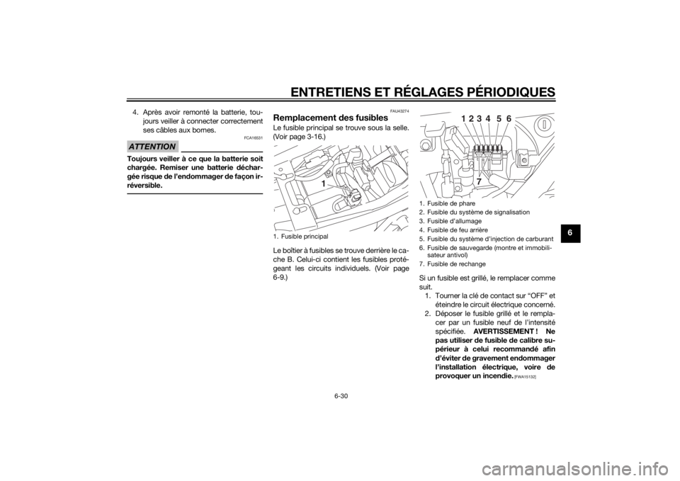 YAMAHA XJR 1300 2015 Notices Demploi (in French) ENTRETIENS ET RÉGLAGES PÉRIODIQUES
6-30
6
4. Après avoir remonté la batterie, tou-jours veiller à connecter correctement
ses câbles aux bornes.ATTENTION
FCA16531
Toujours veiller à ce que la ba YAMAHA XJR 1300 2015 Notices Demploi (in French) ENTRETIENS ET RÉGLAGES PÉRIODIQUES
6-30
6
4. Après avoir remonté la batterie, tou-jours veiller à connecter correctement
ses câbles aux bornes.ATTENTION
FCA16531
Toujours veiller à ce que la ba