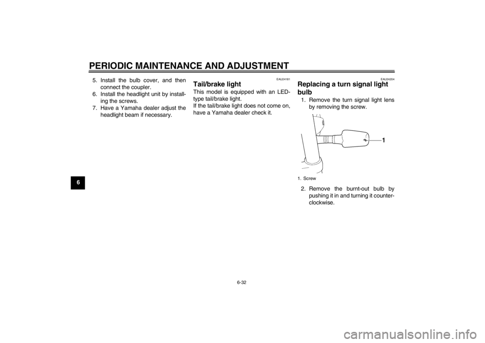 YAMAHA XJR 1300 2013 Manual PDF PERIODIC MAINTENANCE AND ADJUSTMENT
6-32
65. Install the bulb cover, and then
connect the coupler.
6. Install the headlight unit by install- ing the screws.
7. Have a Yamaha dealer adjust the headligh YAMAHA XJR 1300 2013 Manual PDF PERIODIC MAINTENANCE AND ADJUSTMENT
6-32
65. Install the bulb cover, and then
connect the coupler.
6. Install the headlight unit by install- ing the screws.
7. Have a Yamaha dealer adjust the headligh