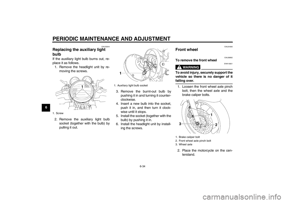 YAMAHA XJR 1300 2013 Manual PDF PERIODIC MAINTENANCE AND ADJUSTMENT
6-34
6
EAU33544
Replacing the auxiliary light
bulb If the auxiliary light bulb burns out, re-
place it as follows.1. Remove the headlight unit by re- moving the sc YAMAHA XJR 1300 2013 Manual PDF PERIODIC MAINTENANCE AND ADJUSTMENT
6-34
6
EAU33544
Replacing the auxiliary light
bulb If the auxiliary light bulb burns out, re-
place it as follows.1. Remove the headlight unit by re- moving the sc