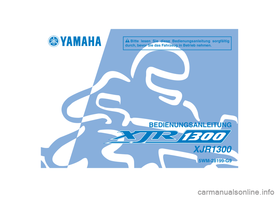 YAMAHA XJR 1300 2013  Betriebsanleitungen (in German) DIC183
XJR1300
BEDIENUNGSANLEITUNG
5WM-28199-G9
Bitte lesen Sie diese Bedienungsanleitung sorgfältig 
durch, bevor Sie das Fahrzeug in Betrieb nehmen.
[German  (G)] 