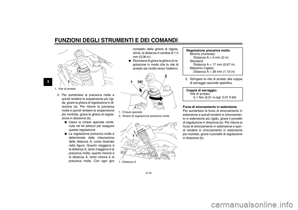 YAMAHA XJR 1300 2013 Manuale duso (in Italian) FUNZIONI DEGLI STRUMENTI E DEI COMANDI
3-19
3
2. Per aumentare la precarica molla equindi rendere la sospensione più rigi-
da, girare la ghiera di regolazione in di-
rezione (a). Per ridurre la preca YAMAHA XJR 1300 2013 Manuale duso (in Italian) FUNZIONI DEGLI STRUMENTI E DEI COMANDI
3-19
3
2. Per aumentare la precarica molla equindi rendere la sospensione più rigi-
da, girare la ghiera di regolazione in di-
rezione (a). Per ridurre la preca