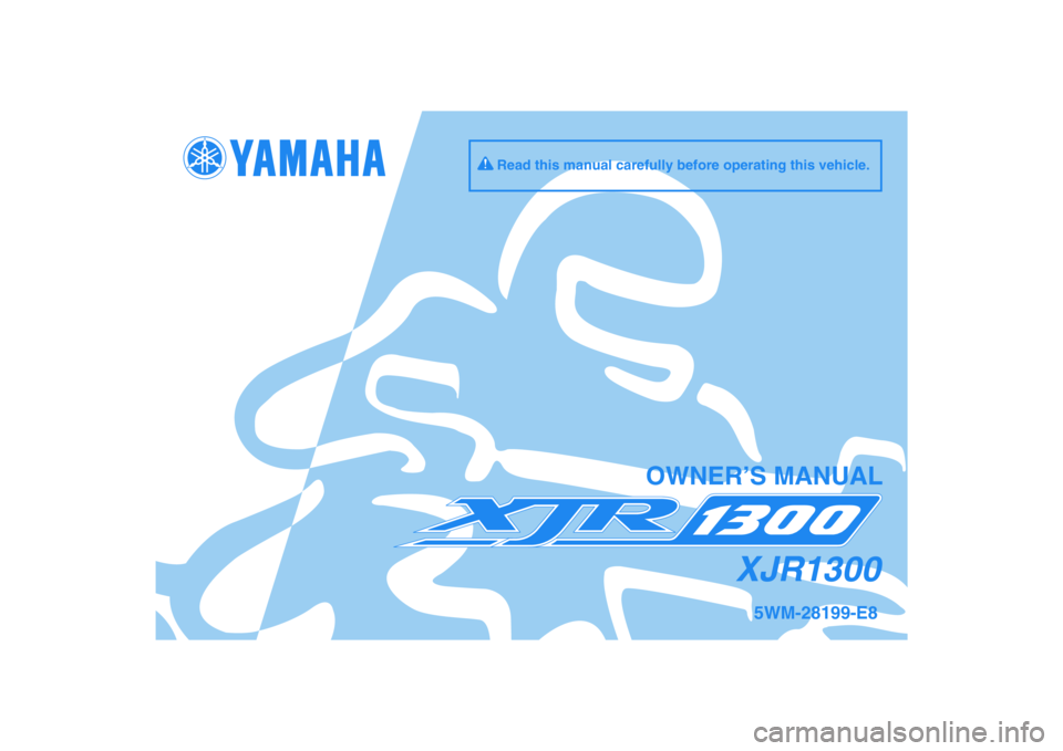 YAMAHA XJR 1300 2011  Owners Manual DIC183
XJR1300
OWNER’S MANUAL
Read this manual carefully before operating this vehicle.
5WM-28199-E8  