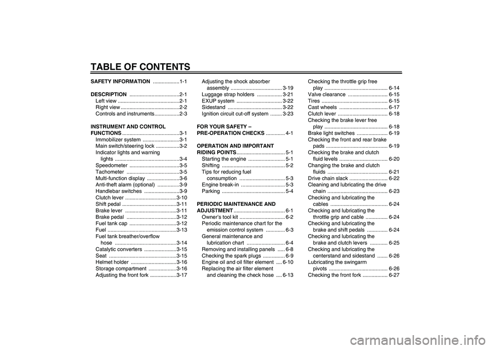 YAMAHA XJR 1300 2011  Owners Manual TABLE OF CONTENTSSAFETY INFORMATION ..................1-1
DESCRIPTION ..................................2-1
Left view ..........................................2-1
Right view .........................