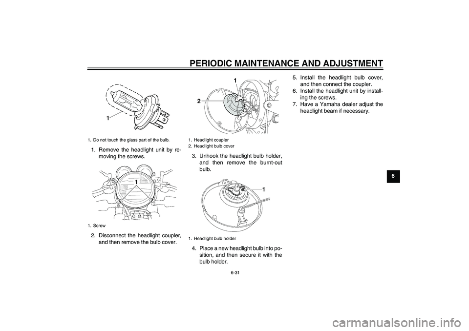 YAMAHA XJR 1300 2011 Manual PDF PERIODIC MAINTENANCE AND ADJUSTMENT
6-31
6 1. Remove the headlight unit by re-
moving the screws.
2. Disconnect the headlight coupler,
and then remove the bulb cover.3. Unhook the headlight bulb holde YAMAHA XJR 1300 2011 Manual PDF PERIODIC MAINTENANCE AND ADJUSTMENT
6-31
6 1. Remove the headlight unit by re-
moving the screws.
2. Disconnect the headlight coupler,
and then remove the bulb cover.3. Unhook the headlight bulb holde
