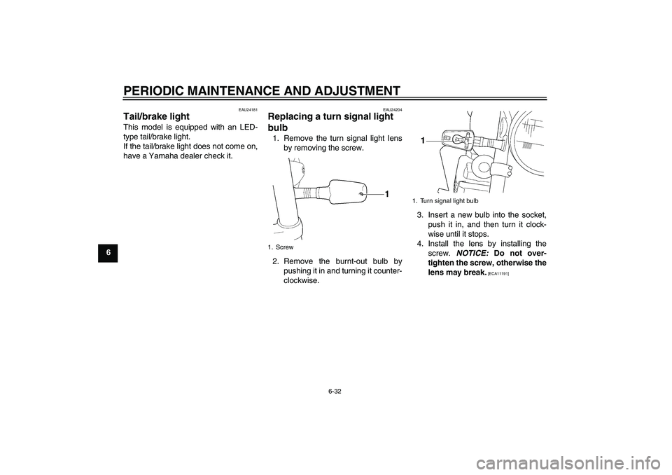 YAMAHA XJR 1300 2011 Manual PDF PERIODIC MAINTENANCE AND ADJUSTMENT
6-32
6
EAU24181
Tail/brake light This model is equipped with an LED-
type tail/brake light.
If the tail/brake light does not come on,
have a Yamaha dealer check it. YAMAHA XJR 1300 2011 Manual PDF PERIODIC MAINTENANCE AND ADJUSTMENT
6-32
6
EAU24181
Tail/brake light This model is equipped with an LED-
type tail/brake light.
If the tail/brake light does not come on,
have a Yamaha dealer check it.
