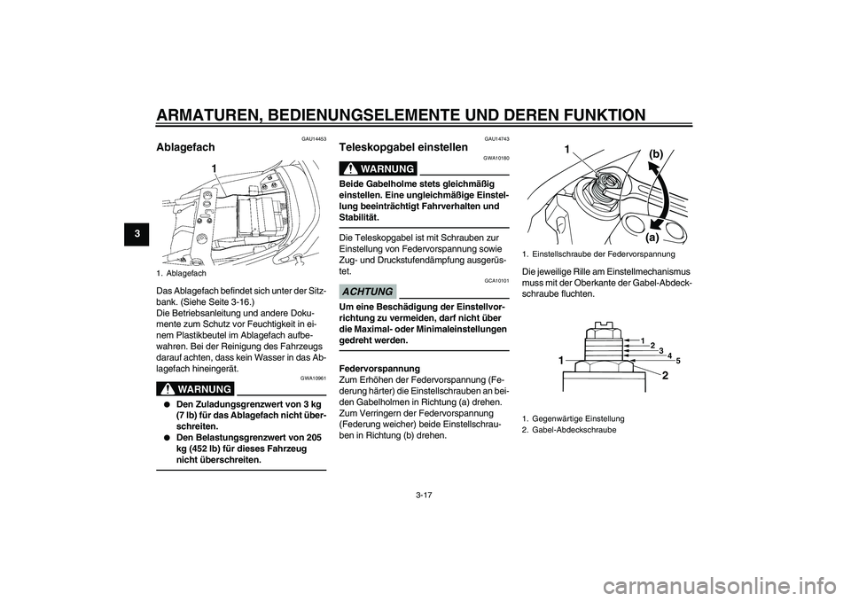 YAMAHA XJR 1300 2011 Betriebsanleitungen (in German) ARMATUREN, BEDIENUNGSELEMENTE UND DEREN FUNKTION
3-17
3
GAU14453
Ablagefach Das Ablagefach befindet sich unter der Sitz-
bank. (Siehe Seite 3-16.)
Die Betriebsanleitung und andere Doku-
mente zum Schu YAMAHA XJR 1300 2011 Betriebsanleitungen (in German) ARMATUREN, BEDIENUNGSELEMENTE UND DEREN FUNKTION
3-17
3
GAU14453
Ablagefach Das Ablagefach befindet sich unter der Sitz-
bank. (Siehe Seite 3-16.)
Die Betriebsanleitung und andere Doku-
mente zum Schu
