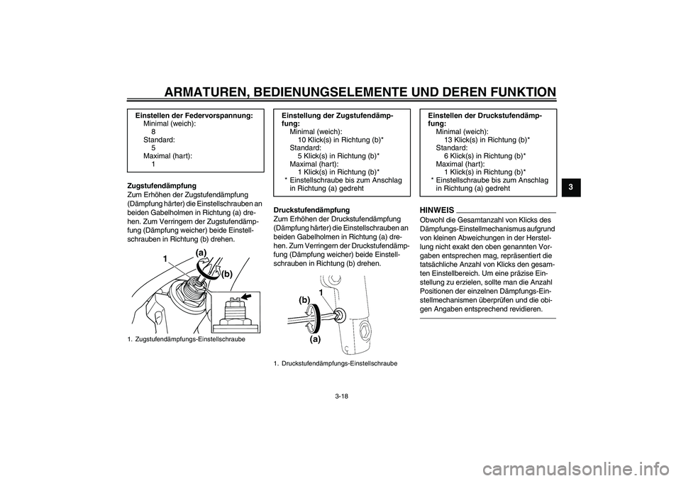 YAMAHA XJR 1300 2011 Betriebsanleitungen (in German) ARMATUREN, BEDIENUNGSELEMENTE UND DEREN FUNKTION
3-18
3
Zugstufendämpfung
Zum Erhöhen der Zugstufendämpfung
(Dämpfung härter) die Einstellschrauben an
beiden Gabelholmen in Richtung (a) dre-
he YAMAHA XJR 1300 2011 Betriebsanleitungen (in German) ARMATUREN, BEDIENUNGSELEMENTE UND DEREN FUNKTION
3-18
3
Zugstufendämpfung
Zum Erhöhen der Zugstufendämpfung
(Dämpfung härter) die Einstellschrauben an
beiden Gabelholmen in Richtung (a) dre-
he