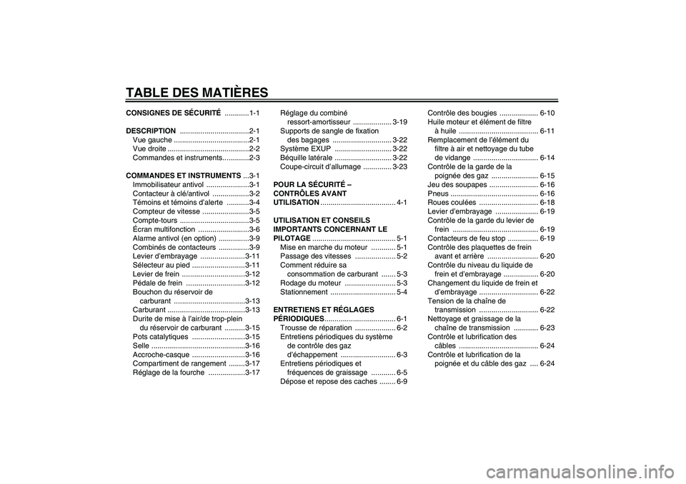 YAMAHA XJR 1300 2011  Notices Demploi (in French) TABLE DES MATIÈRESCONSIGNES DE SÉCURITÉ ............1-1
DESCRIPTION ..................................2-1
Vue gauche .....................................2-1
Vue droite ............................