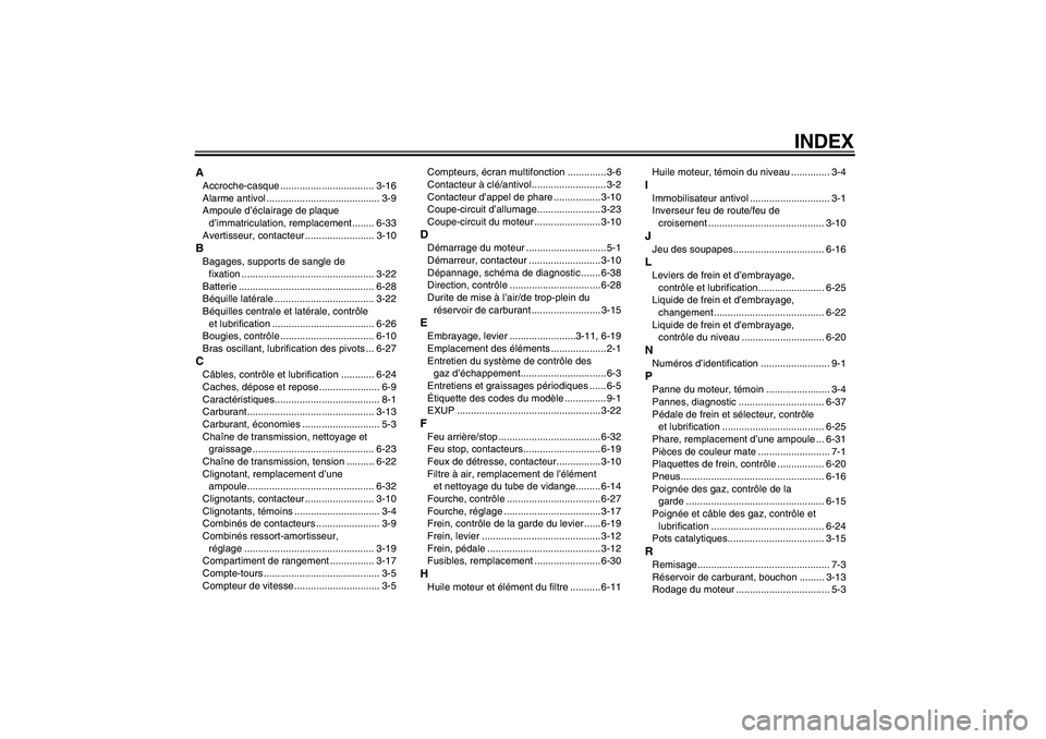 YAMAHA XJR 1300 2011  Notices Demploi (in French) INDEX
AAccroche-casque .................................. 3-16
Alarme antivol ......................................... 3-9
Ampoule d’éclairage de plaque 
d’immatriculation, remplacement........ 