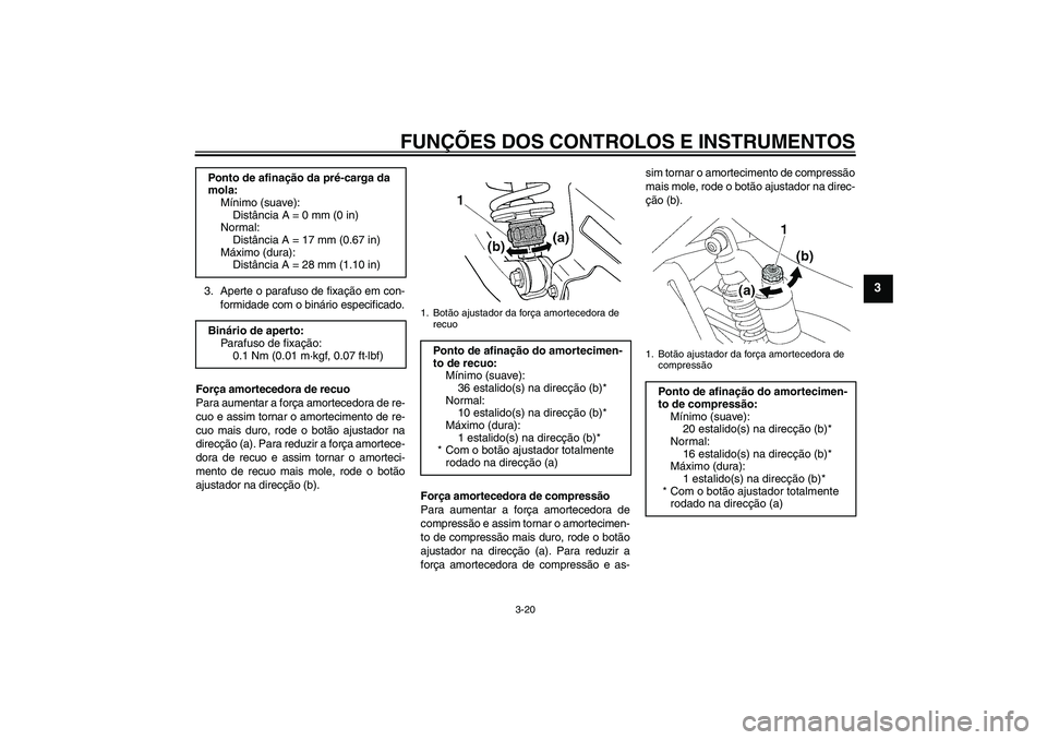 YAMAHA XJR 1300 2011 Manual de utilização (in Portuguese) FUNÇÕES DOS CONTROLOS E INSTRUMENTOS
3-20
3
3. Aperte o parafuso de fixação em con-
formidade com o binário especificado.
Força amortecedora de recuo
Para aumentar a força amortecedora de re-
c YAMAHA XJR 1300 2011 Manual de utilização (in Portuguese) FUNÇÕES DOS CONTROLOS E INSTRUMENTOS
3-20
3
3. Aperte o parafuso de fixação em con-
formidade com o binário especificado.
Força amortecedora de recuo
Para aumentar a força amortecedora de re-
c
